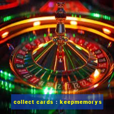 collect cards : keepmemorys